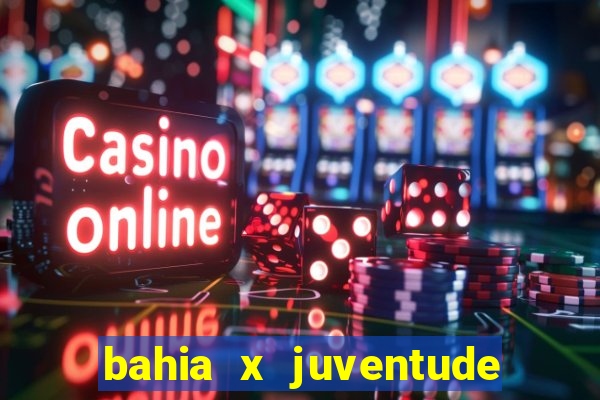 bahia x juventude onde assistir